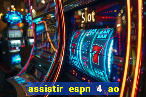 assistir espn 4 ao vivo gratis